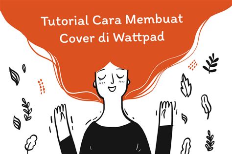 5 Cara Membuat Cerita Wattpad yang Menarik agar Banyak Pembaca.